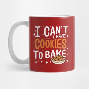 I Can't I Have Cookies To Bake - Funny Baker Pastry Baking Mug